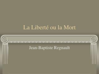 La Liberté ou la Mort