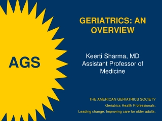 GERIATRICS:  an Overview Keerti  Sharma, MD Assistant Professor of Medicine