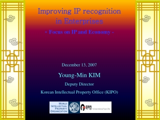 December 13, 2007 Young-Min KIM Deputy Director  Korean Intellectual Property Office (KIPO)