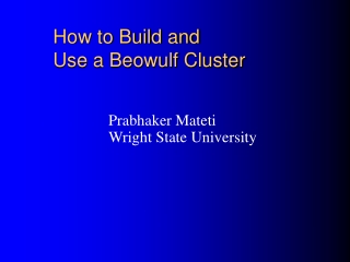 How to Build and  Use a Beowulf Cluster