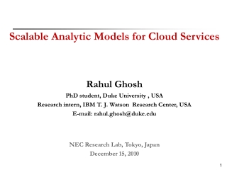 Scalable Analytic Models for Cloud Services Rahul Ghosh PhD student, Duke University , USA