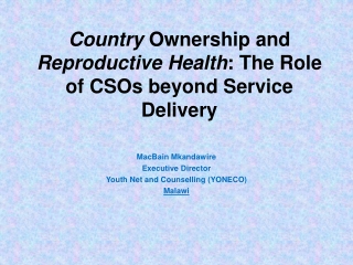 Country  Ownership and  Reproductive Health : The Role of CSOs beyond Service Delivery