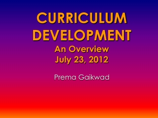 CURRICULUM DEVELOPMENT An Overview July 23, 2012