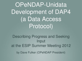 OPeNDAP-Unidata  Development of DAP4  (a Data Access Protocol)