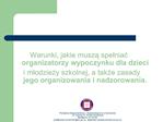 Warunki, jakie musza spelniac organizatorzy wypoczynku dla dzieci i mlodziezy szkolnej, a takze zasady jego organizowani