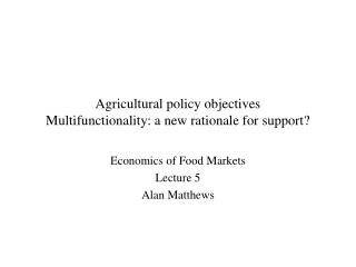 Agricultural policy objectives Multifunctionality: a new rationale for support?