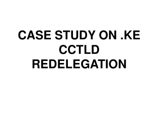 CASE STUDY ON .KE CCTLD REDELEGATION