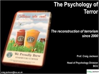 The Psychology of Terror The reconstruction of terrorism since 2000  Prof. Craig Jackson