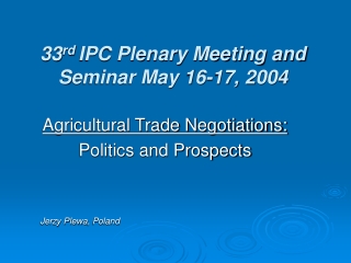 33 rd  IPC Plenary Meeting and S eminar May 1 6-17,  2004