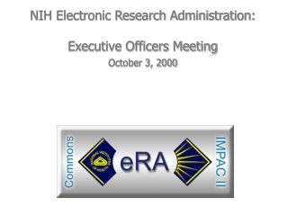 NIH Electronic Research Administration: Executive Officers Meeting October 3, 2000