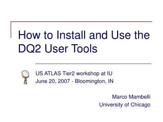 How to Install and Use the DQ2 User Tools