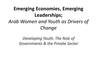 Emerging Economies, Emerging Leaderships; Arab Women and Youth as Drivers of Change