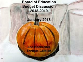 Board of Education  Budget Discussion 2018-2019 January 2018 Joe Hochreiter Enrique Catalan