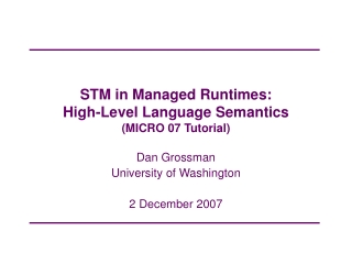 STM in Managed Runtimes:  High-Level Language Semantics (MICRO 07 Tutorial)