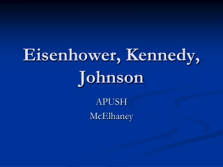 Eisenhower, Kennedy, Johnson