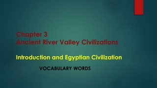 Chapter 3 Ancient River Valley Civilizations  Introduction and Egyptian Civilization