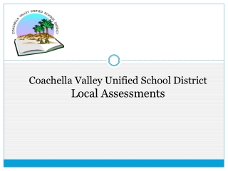 Coachella Valley Unified School District Local Assessments