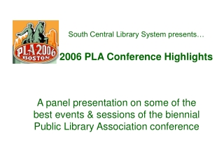 South Central Library System presents… 2006 PLA Conference Highlights