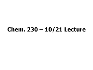 Chem. 230 – 10/21 Lecture