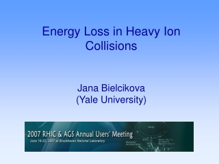 Energy Loss in Heavy Ion Collisions Jana Bielcikova  (Yale University)