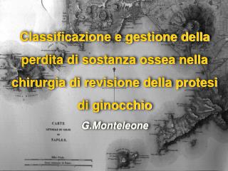 Classificazione e gestione della perdita di sostanza ossea nella chirurgia di revisione della protesi di ginocchio G.Mon