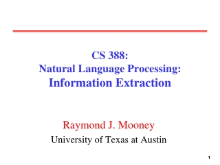 CS 388:  Natural Language Processing: Information Extraction