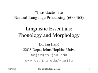 Dr. Jan Hajič 22CS Dept., Johns Hopkins Univ. hajic@cs.jhu cs.jhu/~hajic