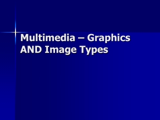 Multimedia – Graphics AND Image Types