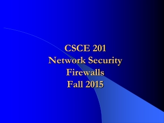 CSCE 201 Network Security  Firewalls  Fall 2015