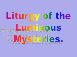 Liturgy of the Luminous Mysteries.