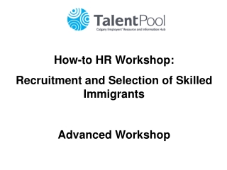 How-to HR Workshop: Recruitment and Selection of Skilled Immigrants Advanced Workshop