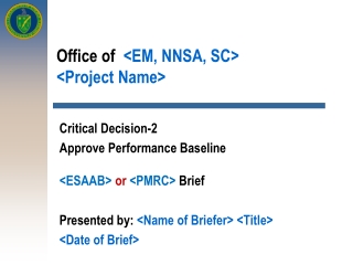 Office of   &lt;EM, NNSA, SC&gt; &lt;Project Name&gt;