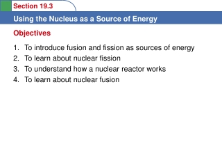 To introduce fusion and fission as sources of energy  To learn about nuclear fission