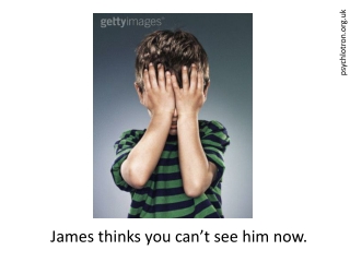 James thinks you can’t see him now.