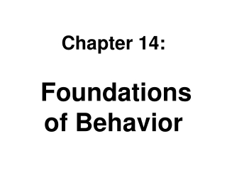 Chapter 14: Foundations  of Behavior