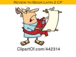 Review to Begin Latin 2 CP