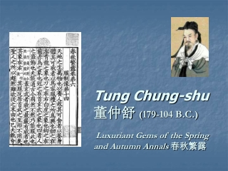 Tung Chung-shu  董仲舒  ( 179-104 B.C.) Luxuriant Gems of the Spring and Autumn Annals 春秋繁露