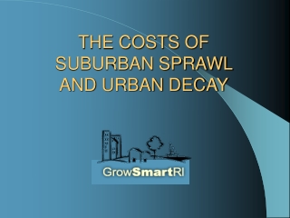 THE COSTS OF  SUBURBAN SPRAWL  AND URBAN DECAY