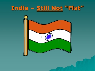 India –  Still Not  “Flat”