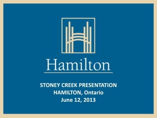 STONEY CREEK PRESENTATION HAMILTON, Ontario June 12, 2013