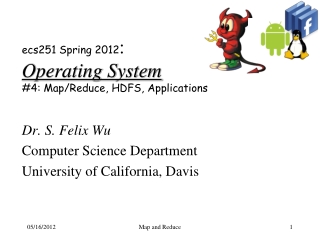 ecs251 Spring 2012 : Operating System #4:  Map/Reduce, HDFS, Applications
