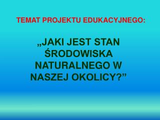 TEMAT PROJEKTU EDUKACYJNEGO: