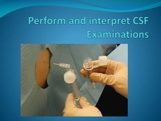 Perform and interpret CSF Examinations