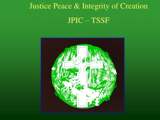 Justice Peace &amp; Integrity of Creation  JPIC – TSSF