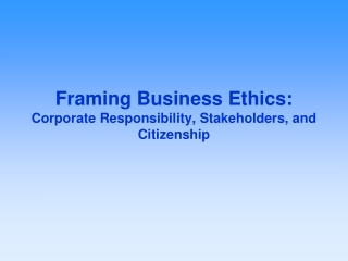 Framing Business Ethics: Corporate Responsibility, Stakeholders, and Citizenship