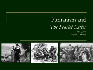 Puritanism and  The Scarlet Letter Ms. Gerber English 11 Honors