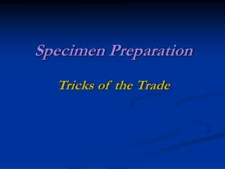 Specimen Preparation Tricks of the Trade