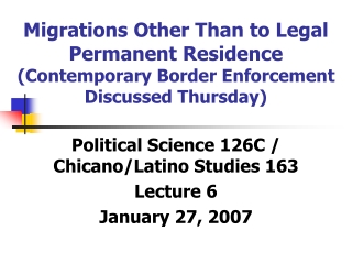 Political Science 126C / Chicano/Latino Studies 163  Lecture 6 January 27, 2007