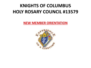 KNIGHTS OF COLUMBUS HOLY ROSARY COUNCIL #13579 NEW MEMBER ORIENTATION