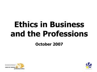 Ethics in Business and the Professions October 2007